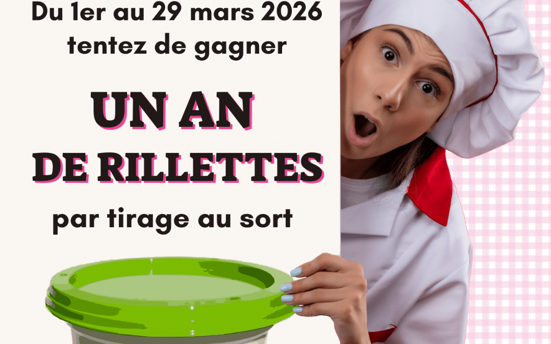 Du 1er au 29 : GAGNEZ UN AN DE RILLETTES !